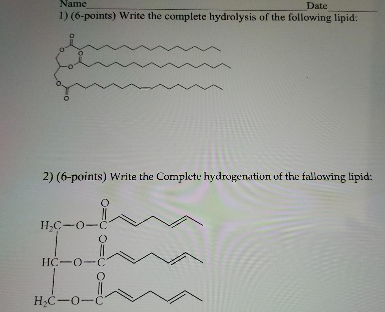 Name Date 1 6 Points Write The Complete Hydrolysis Of The Following Lipid 2 6 Points Write The Complete Hydrogena 1