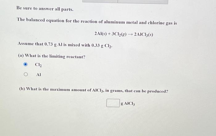 Be Sure To Answer All Parts The Balanced Equation For The Reaction Of Aluminum Metal And Chlorine Gas Is 2al S 3cl 1