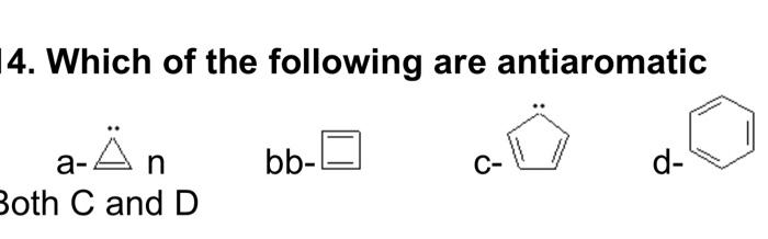 4 Which Of The Following Are Antiaromatic A An Bb C Both C And D D 2