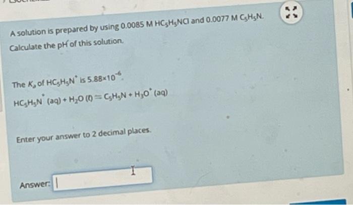 A Solution Is Prepared By Using 0 0085 M Hc3h5nci And 0 0077 M C Hsn Calculate The Ph Of This Solution The K Of Hc5h 1