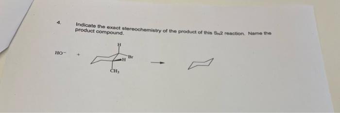 Indicate The Exact Stereochemistry Of The Product Of This S2 Reaction Name The Product Compound Ho Br Ch 1