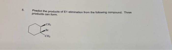 5 Predict The Products Of E1 Elimination From The Following Compound Three Products Can Form Ch3 Br Ch3 1