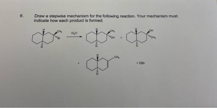 6 Draw A Stepwise Mechanism For The Following Reaction Your Mechanism Must Indicate How Each Product Is Formed Oh Ch 1