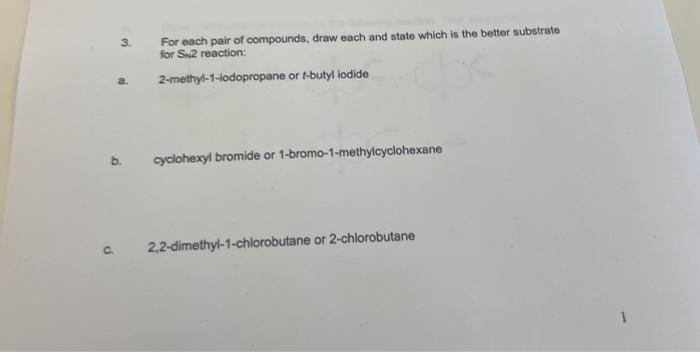 3 For Each Pair Of Compounds Draw Each And State Which Is The Better Substrate For S2 Reaction 2 Methyl 1 Iodopropane 1