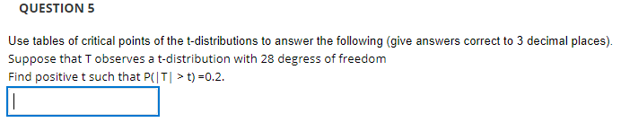 Question 5 Use Tables Of Critical Points Of The T Distributions To Answer The Following Give Answers Correct To 3 Decim 1