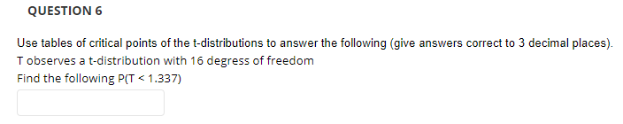 Question 6 Use Tables Of Critical Points Of The T Distributions To Answer The Following Give Answers Correct To 3 Decim 1