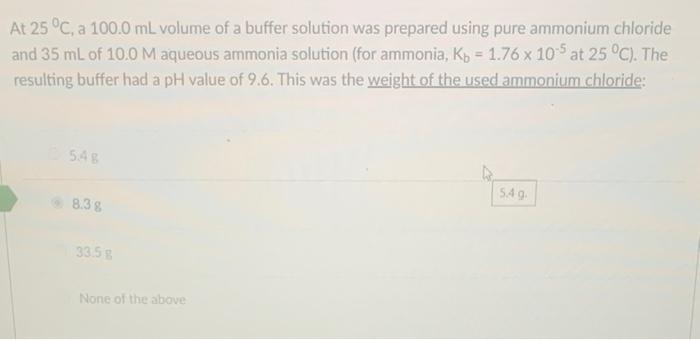 At 25 C A 100 0 Ml Volume Of A Buffer Solution Was Prepared Using Pure Ammonium Chloride And 35 Ml Of 10 0 M Aqueous A 1