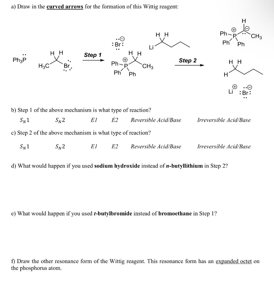 A Draw In The Curved Arrows For The Formation Of This Wittig Reagent Hh Br Li Step 1 Hh Ph3p Hh H3c Ph Ch3 Ph Ph B 1