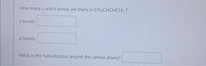 How Many S And P Bonds Are There In Ch Chchch S Bonds P Bonds What Is The Hybridization Around The Carbon Atoms 1
