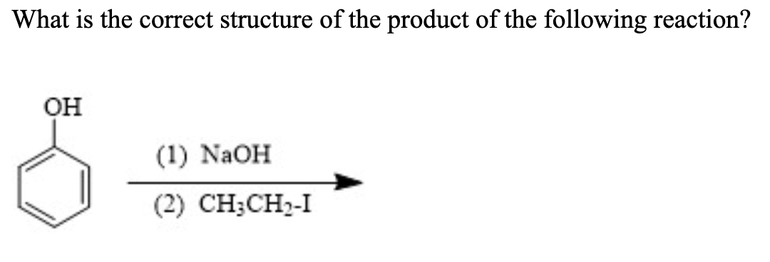 What Is The Correct Structure Of The Product Of The Following Reaction Oh 1 Naoh 2 Ch3ch I 1