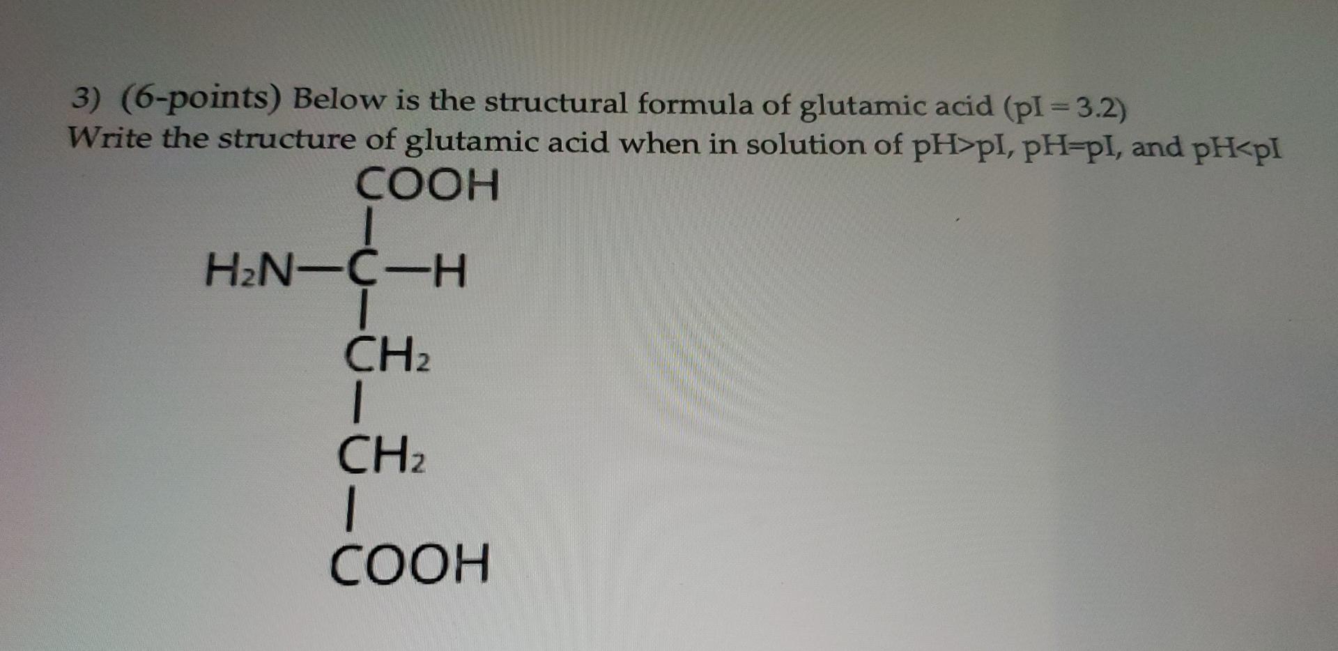 3 6 Points Below Is The Structural Formula Of Glutamic Acid Pl 3 2 Write The Structure Of Glutamic Acid When In S 1
