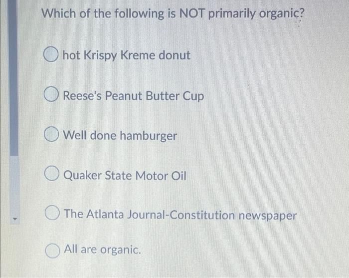 Which Of The Following Is Not Primarily Organic Hot Krispy Kreme Donut Reese S Peanut Butter Cup Well Done Hamburger Qu 1