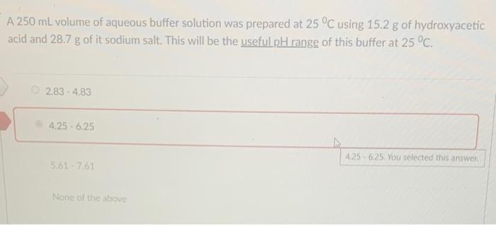 A 250 Ml Volume Of Aqueous Buffer Solution Was Prepared At 25 C Using 15 2 G Of Hydroxyacetic Acid And 28 7 G Of It Sod 1