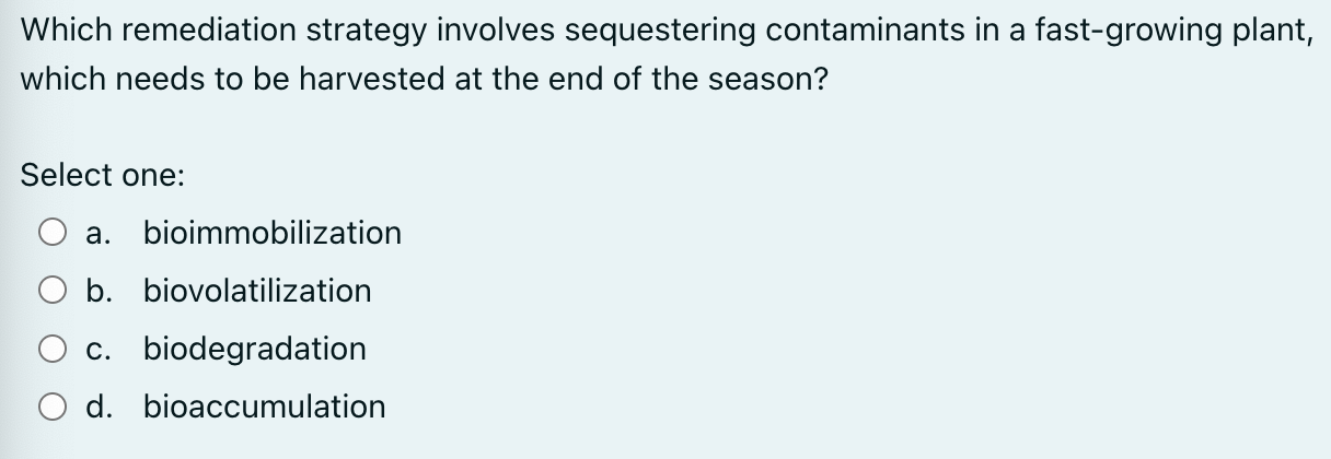 Which Remediation Strategy Involves Sequestering Contaminants In A Fast Growing Plant Which Needs To Be Harvested At Th 1