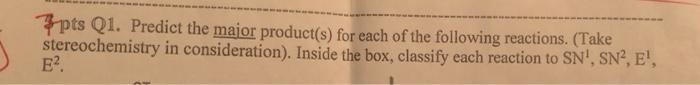 Pts Q1 Predict The Major Product S For Each Of The Following Reactions Take Stereochemistry In Consideration Insid 1