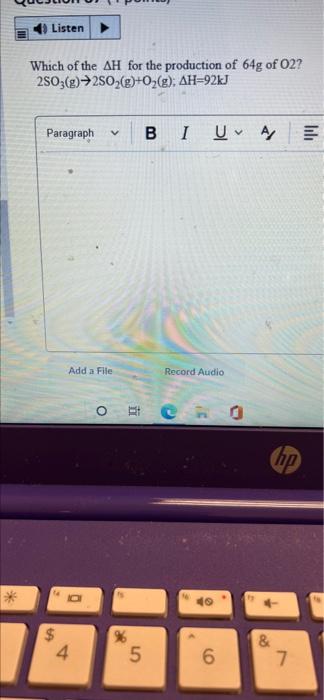 4 Listen Which Of The Ah For The Production Of 64g Of 02 2so3 G 2so G O G Ah 92kj Paragraph V Bi U A Add A File 1