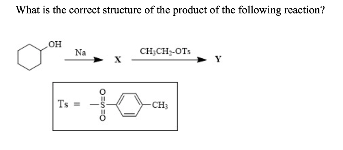 What Is The Correct Structure Of The Product Of The Following Reaction Oh Na Ch3ch Ots Ch Ts O 1
