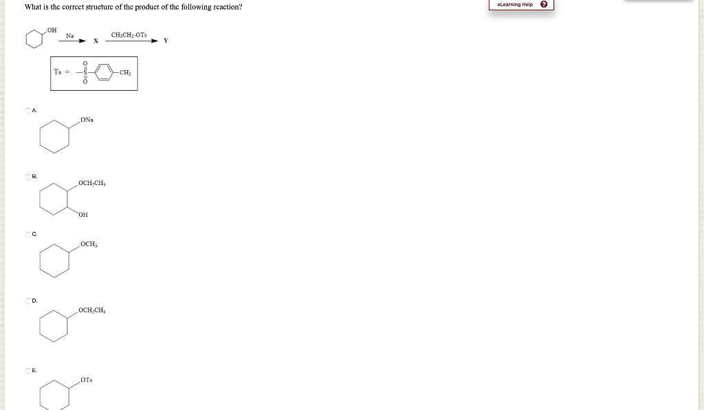 What Is The Correct Structure Of The Product Of The Following Reaction Oh Na Ch3ch Ots X Y D Ts Ona Och Ch Oh Och 1