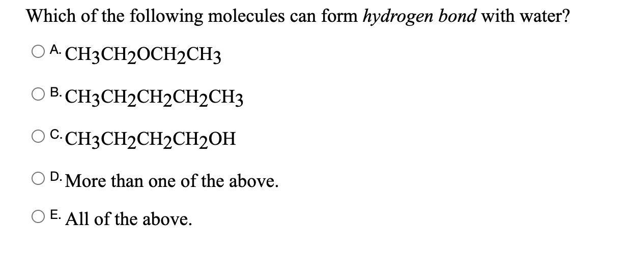 Which Of The Following Molecules Can Form Hydrogen Bond With Water Oa Ch3ch Och2ch3 O B Ch3ch2ch2ch2ch3 C Ch3ch2ch2c 1