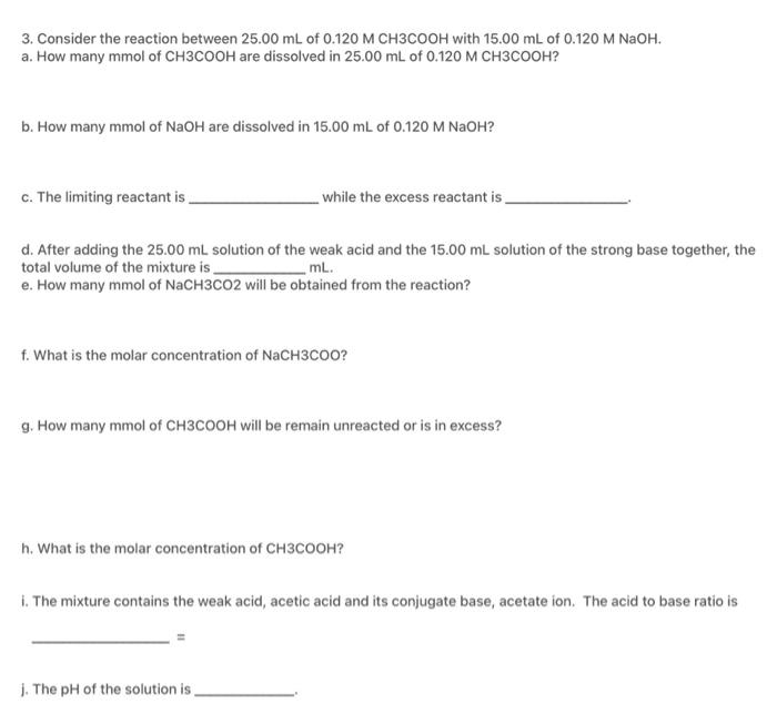 3 Consider The Reaction Between 25 00 Ml Of 0 120 M Ch3cooh With 15 00 Ml Of 0 120 M Naoh A How Many Mmol Of Ch3cooh 1