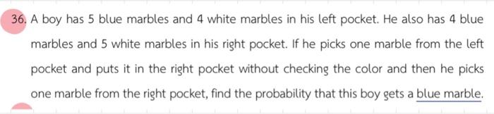 36 A Boy Has 5 Blue Marbles And 4 White Marbles In His Left Pocket He Also Has 4 Blue Marbles And 5 White Marbles In H 1