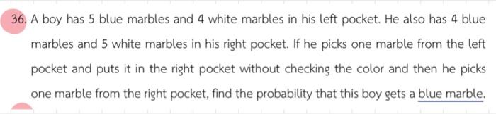 36 A Boy Has 5 Blue Marbles And 4 White Marbles In His Left Pocket He Also Has 4 Blue Marbles And 5 White Marbles In H 1