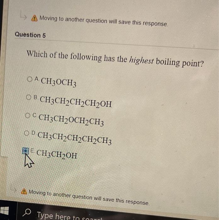 A Moving To Another Question Will Save This Response Question 5 Which Of The Following Has The Highest Boiling Point O 1