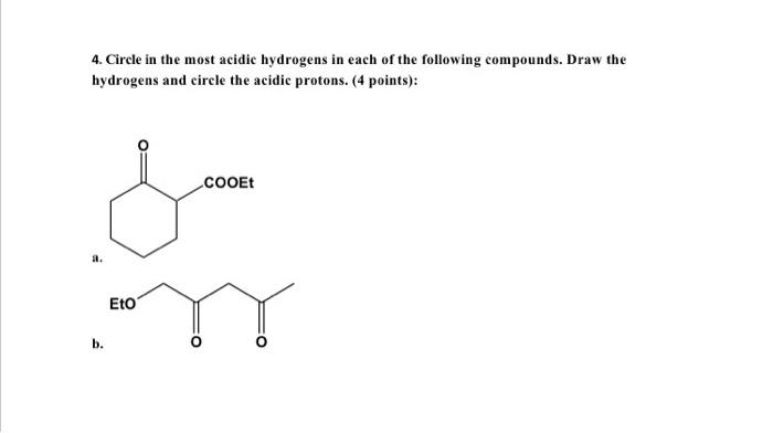 4 Circle In The Most Acidic Hydrogens In Each Of The Following Compounds Draw The Hydrogens And Circle The Acidic Prot 1