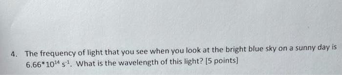 4 The Frequency Of Light That You See When You Look At The Bright Blue Sky On A Sunny Day Is 6 66 10 4 S What Is The 1