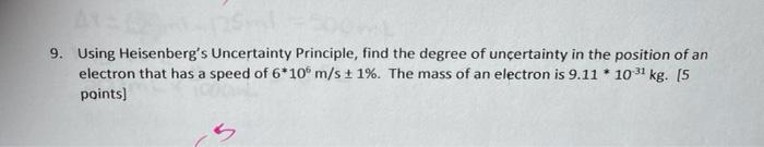9 Using Heisenberg S Uncertainty Principle Find The Degree Of Uncertainty In The Position Of An Electron That Has A Sp 1
