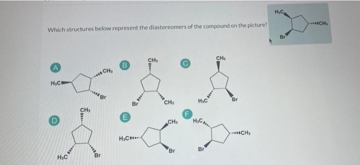 H C Which Structures Below Represent The Diastereomers Of The Compound On The Picture Ch Ch H C Ch H C Ch Br 1