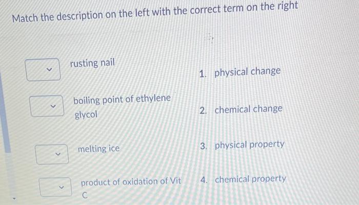 Match The Description On The Left With The Correct Term On The Right Rusting Nail 1 Physical Change Boiling Point Of Et 1