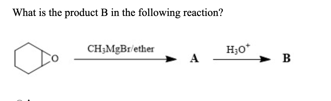 What Is The Product B In The Following Reaction Ch3mgbr Ether A H O B 1