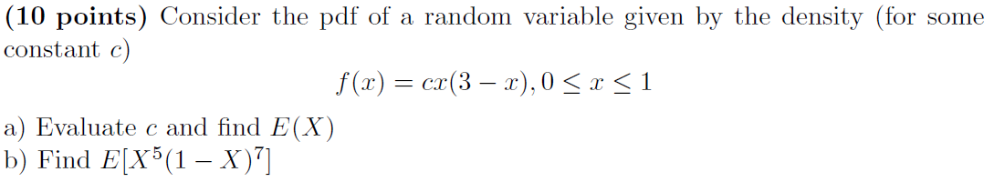 10 Points Consider The Pdf Of A Random Variable Given By The Density For Some Constant C F X Cx 3 X 0 X 1 1