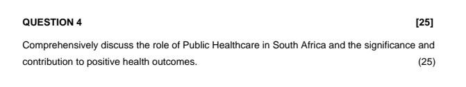 Question 4 25 Comprehensively Discuss The Role Of Public Healthcare In South Africa And The Significance And Contribut 1