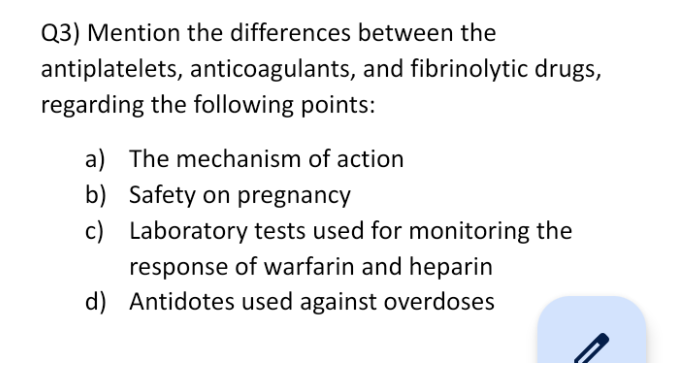 Q3 Mention The Differences Between The Antiplatelets Anticoagulants And Fibrinolytic Drugs Regarding The Following P 1