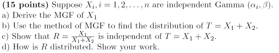 15 Points Suppose Xi I 1 2 N Are Independent Gamma I B A Derive The Mgf Of X1 B Use The Method Of Mgf 1