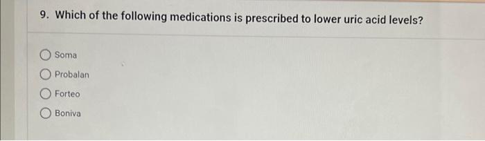 9 Which Of The Following Medications Is Prescribed To Lower Uric Acid Levels Soma Probalan Forteo Boniva 1