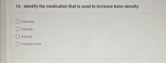 10 Identify The Medication That Is Used To Increase Bone Density Calcimar Ocytoxan Actonel O Parafon Forte 1