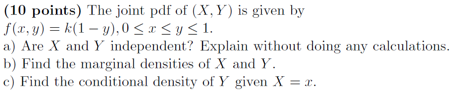 10 Points The Joint Pdf Of X Y Is Given By F X Y K 1 Y 0 X Y 1 A Are X And Y Independent Explain With 1