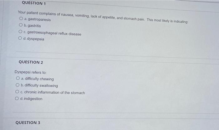 Question 1 Your Patient Complains Of Nausea Vomiting Lack Of Appetite And Stomach Pain This Most Likely Is Indicatin 1