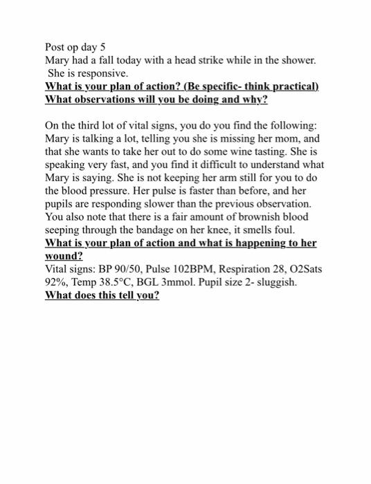 Post Op Day 5 Mary Had A Fall Today With A Head Strike While In The Shower She Is Responsive What Is Your Plan Of Acti 1