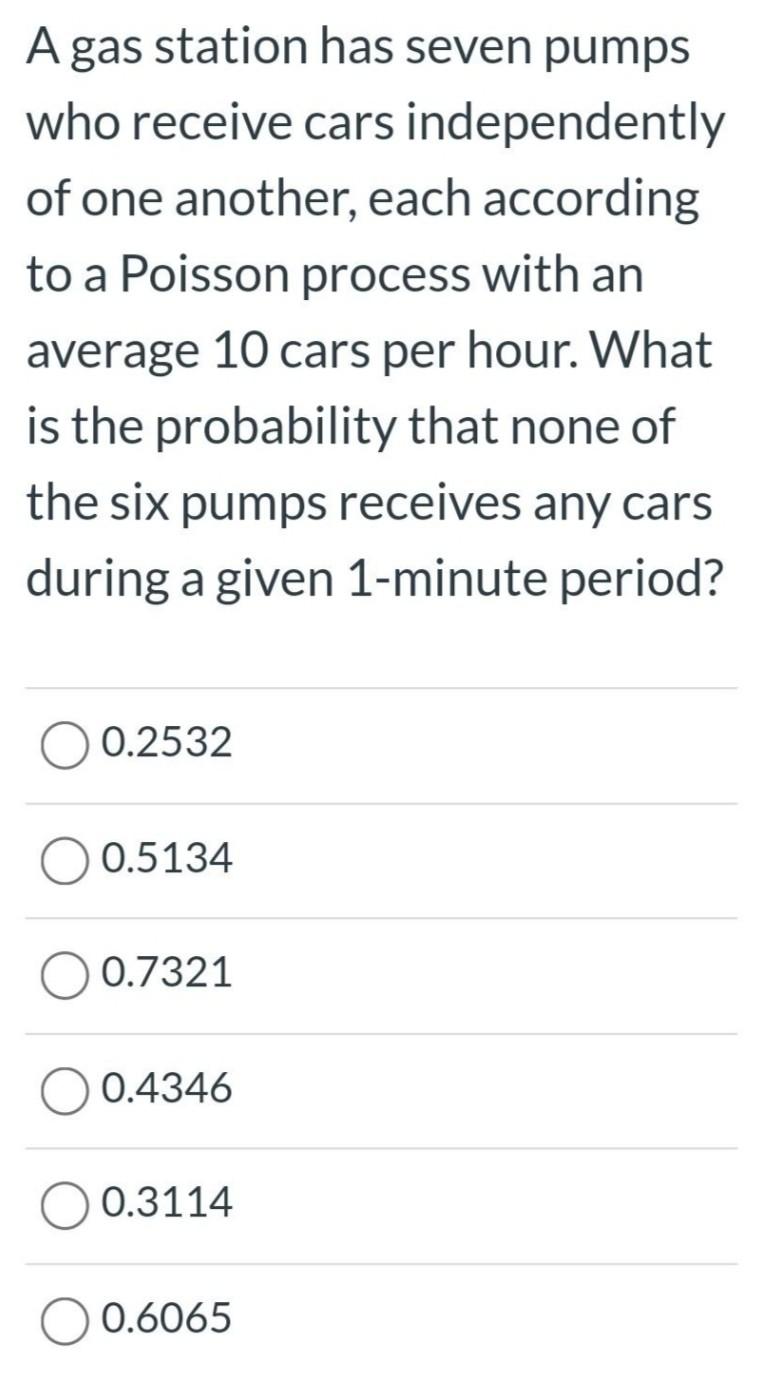 A Gas Station Has Seven Pumps Who Receive Cars Independently Of One Another Each According To A Poisson Process With An 1