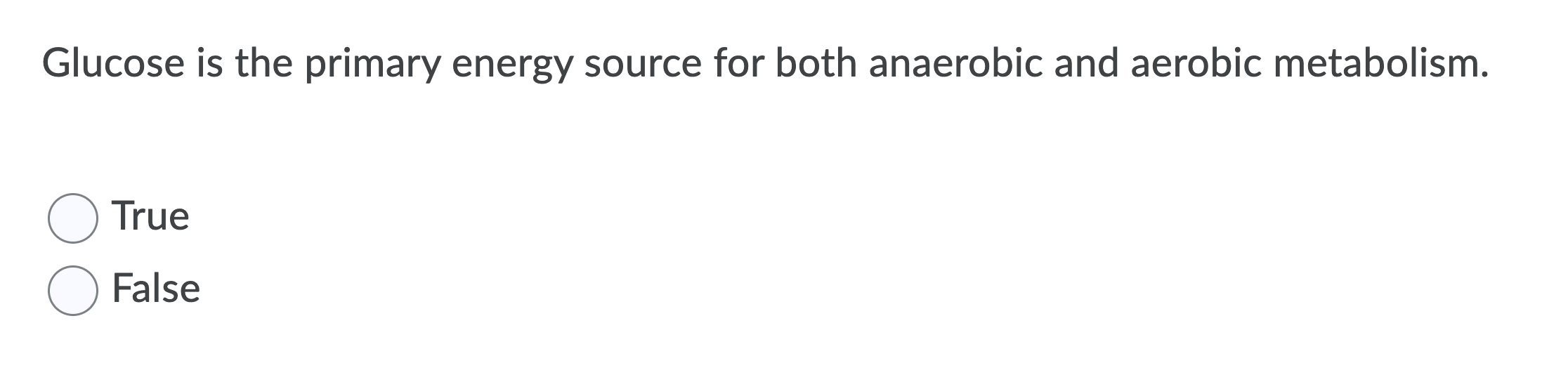 Glucose Is The Primary Energy Source For Both Anaerobic And Aerobic Metabolism True O False 1