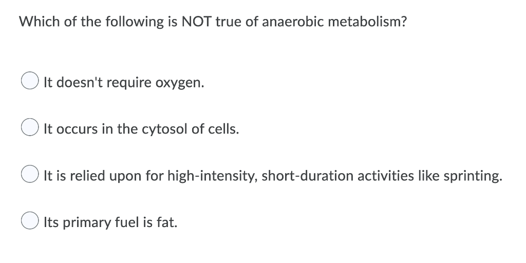 Which Of The Following Is Not True Of Anaerobic Metabolism It Doesn T Require Oxygen It Occurs In The Cytosol Of Cells 1