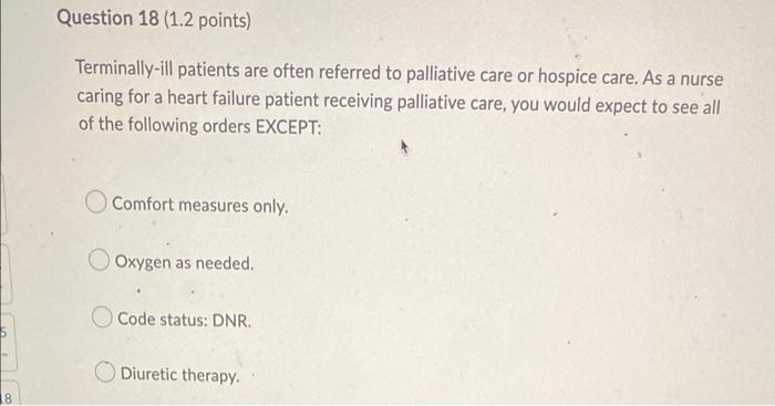 18 Question 18 1 2 Points Terminally Ill Patients Are Often Referred To Palliative Care Or Hospice Care As A Nurse Ca 1