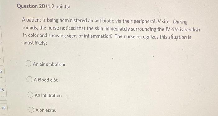 15 18 Question 20 1 2 Points A Patient Is Being Administered An Antibiotic Via Their Peripheral Iv Site During Rounds 1