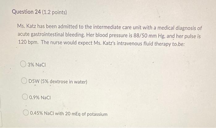 Question 24 1 2 Points Ms Katz Has Been Admitted To The Intermediate Care Unit With A Medical Diagnosis Of Acute Gast 1