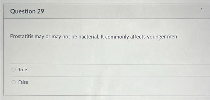 Question 29 Prostatitis May Or May Not Be Bacterial It Commonly Affects Younger Men True False Two Common Chronic Dis 1