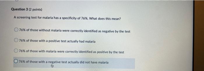 Question 3 2 Points A Screening Test For Malaria Has A Specificity Of 76 What Does This Mean 76 Of Those Without M 1